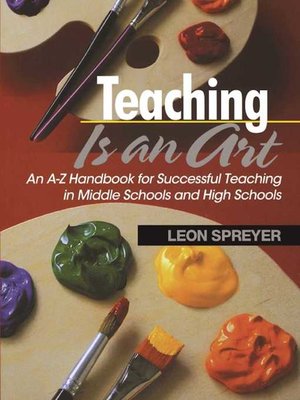 cover image of Teaching Is an Art: an A?Z Handbook for Successful Teaching in Middle Schools and High Schools